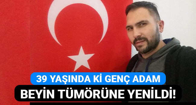 2 çocuk babası adam beyin tümörüne yenildi!