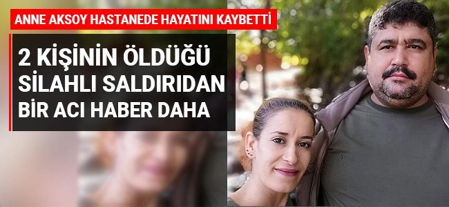 2 kişinin öldüğü silahlı saldırıdan 1 acı haber daha geldi!