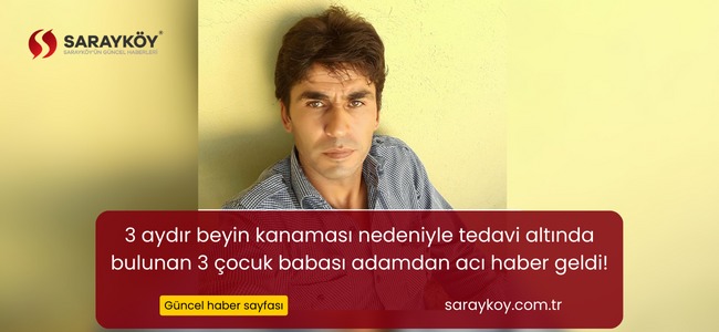 3 aydır beyin kanaması nedeniyle tedavi altında bulunan 3 çocuk babası adamdan acı haber geldi!