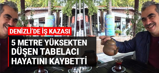 5 metre yükseklikten düşen tabelacı hayatını kaybetti!