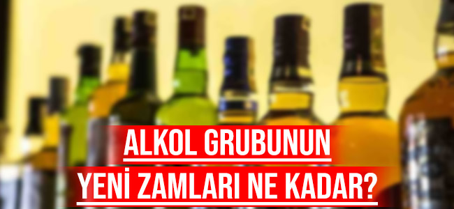 Alkol grubunun yeni zamları ne kadar?