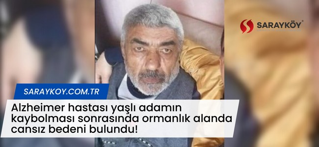 Alzheimer hastası yaşlı adamın kaybolması sonrasında ormanlık alanda cansız bedeni bulundu!