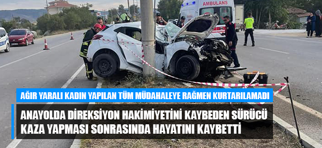 Anayolda direksiyon hakimiyetini kaybeden sürücü kaza yapması sonrasında hayatını kaybetti!