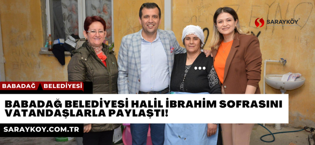 BABADAĞ BELEDİYESİ HALİL İBRAHİM SOFRASINI VATANDAŞLARLA PAYLAŞTI!