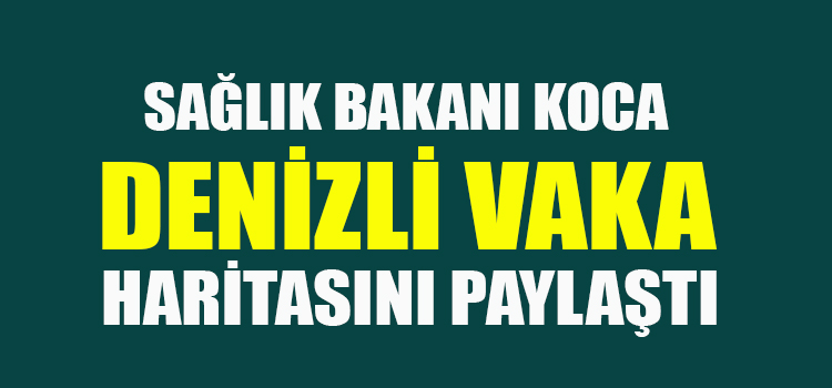 BAKAN İLK DEFA DENİZLİ HARİTASINI PAYLAŞTI 