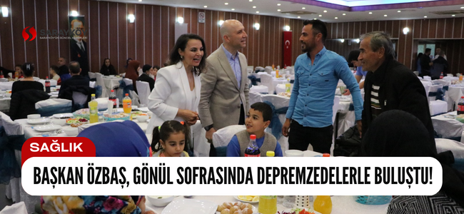 Başkan Özbaş, gönül sofrasında depremzedelerle buluştu