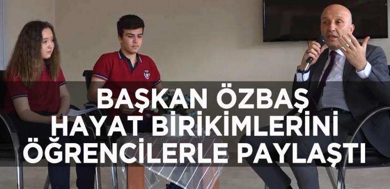 BAŞKAN ÖZBAŞ ÖĞRENCİLERLE BİR ARAYA GELDİ 