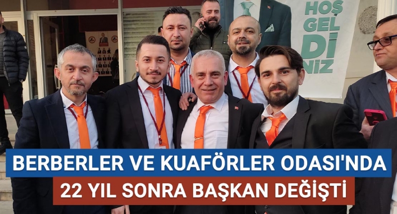 Berberler ve Kuaförler Odası'nda 22 yıl sonra başkan değişti!