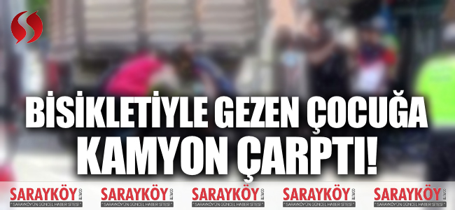 Bisikletiyle gezen çocuğa kamyon çarptı!