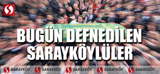 Bugün defnedilen Sarayköylüler!