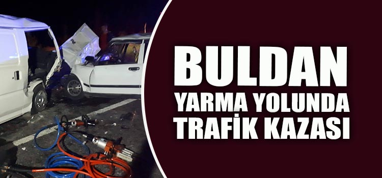 BULDAN'DA KORKUTAN  TRAFİK KAZASI 