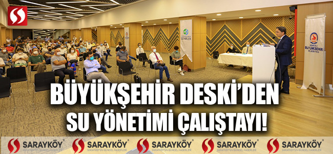 Büyükşehir DESKİ’den Su Yönetimi Çalıştayı!