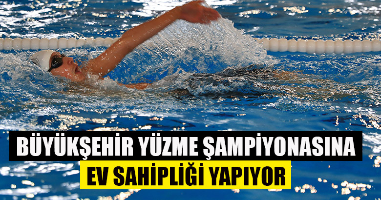 Büyükşehir Yüzme Şampiyonasına Ev Sahipliği Yapıyor