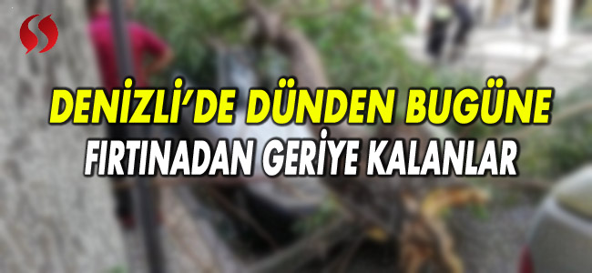 Denizi'de dünden bugüne fırtınadan geriye kalanlar