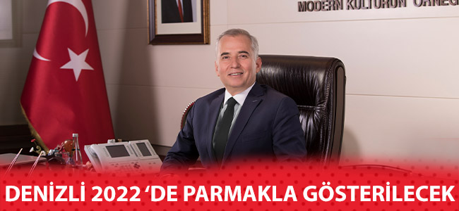 Denizli 2022’de parmakla gösterilecek