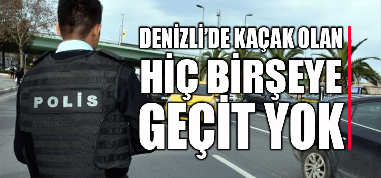 DENİZLİ EMNİYETİ GÖZ AÇTIRMADI 