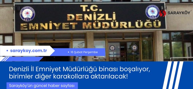 Denizli İl Emniyet Müdürlüğü binası boşalıyor, birimler diğer karakollara aktarılacak!