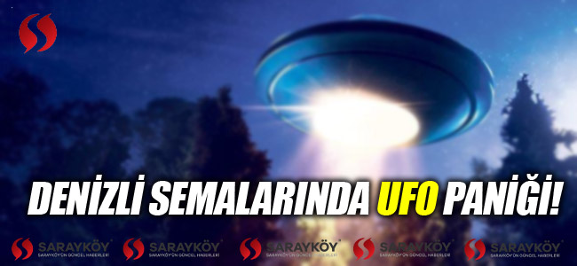 Denizli semalarında UFO paniği!