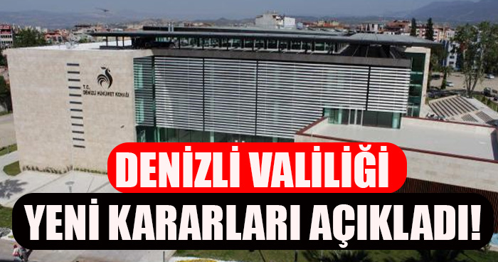 Denizli Valiliği Yeni Kararları Açıkladı!