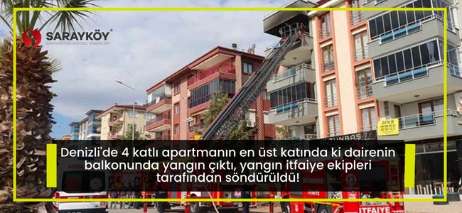 Denizli'de 4 katlı apartmanın en üst katında ki dairenin balkonunda yangın çıktı, yangın itfaiye ekipleri tarafından söndürüldü!