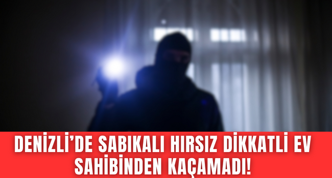 Denizli'de azılı hırsız bu kez dikkatli ev sahibinden kaçamadı, çatıda yakalandı!