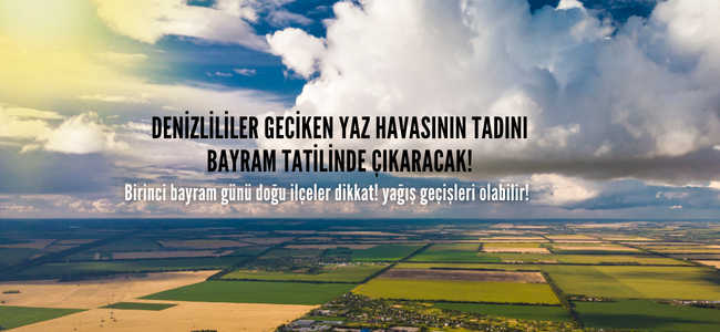 Denizli'de bayram tatili planlayanlar dikkat, sürpriz yağışlar gelebilir!