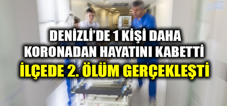 DENİZLİ'DE CAN KAYBI ARTMAYA DEVAM EDİYOR 