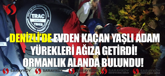  Denizli'de evden kaçan yaşlı adam yürekleri ağıza getirdi! Ormanlık alanda bulundu!