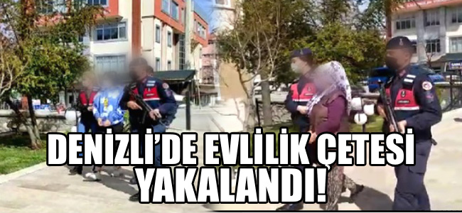 Denizli'de evlilik çetesi yakalandı!