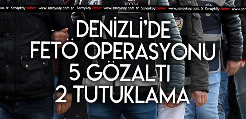 DENİZLİ'DE FETÖ OPERASYONU 