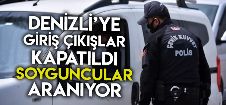 DENİZLİ'DE HAVADAN KARADAN HER YERDEN ONLARI ARIYORLAR 