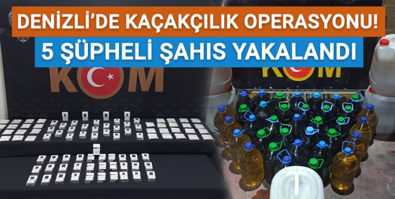 Denizli'de kaçakçılık operasyonu! 5 şüpheli şahıs yakalandı!