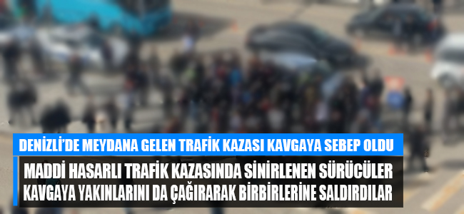 Denizli'de kaza sonrası tekmeler yumruklar konuştu!