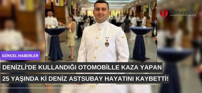 Denizli'de kaza yapan 25 yaşında ki astsubay hayatını kaybetti!