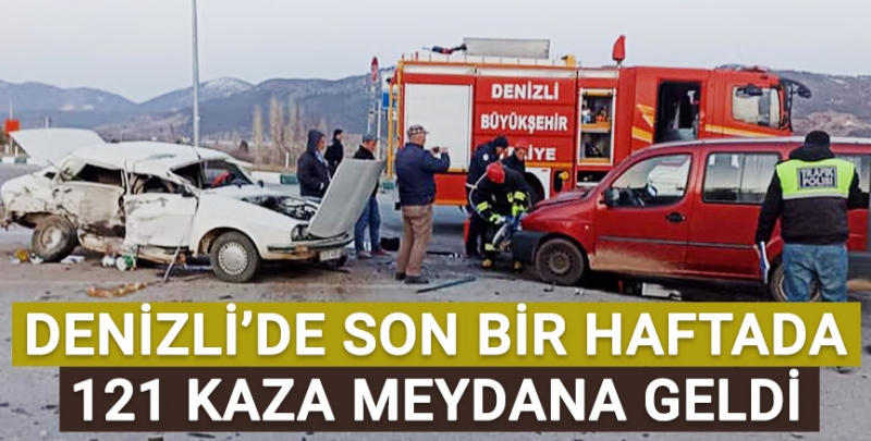 Denizli'de son bir haftada 121 kaza meydana geldi!