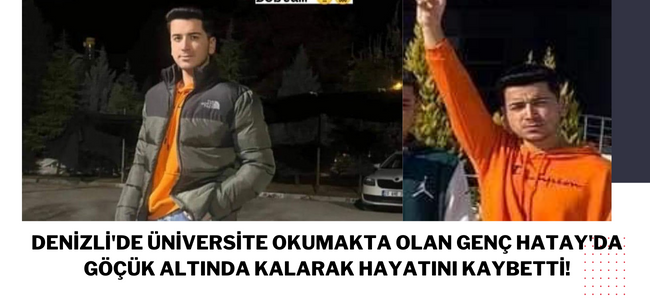 Denizli'de üniversite okumakta olan genç Hatay'da göçük altında kalarak hayatını kaybetti!