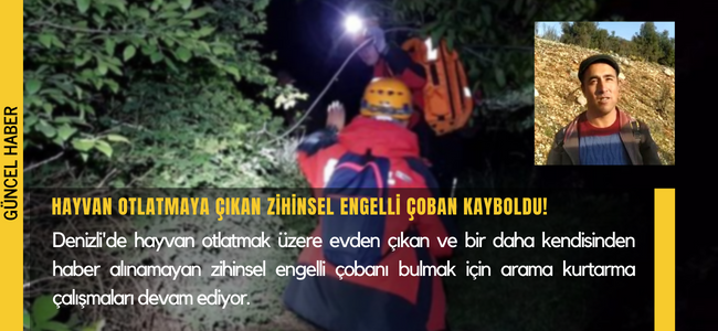 Denizli'de zihinsel engelli adam hayvan otlattığı arazide kayboldu!