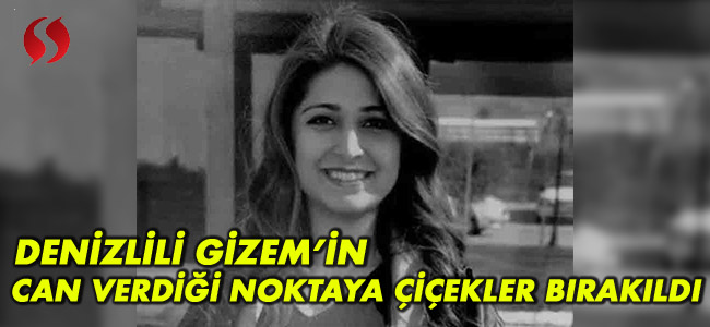 Denizlili Gizem'in can verdiği noktaya çiçekler bırakıldı!