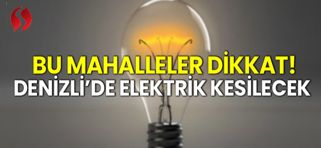 Denizli'nin 12 Mahallesinde Elektrik Kesintisi!