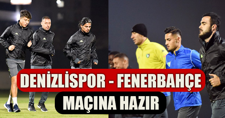 DENİZLİSPOR - FENERBAHÇE MAÇINA HAZIR