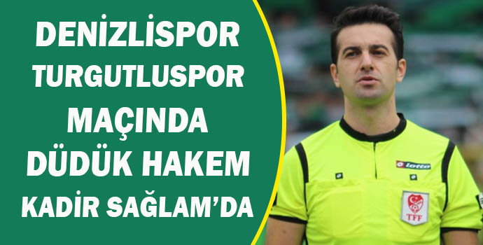 Denizlispor Turgutluspor Maçında Düdük Hakem Kadir Sağlam'da