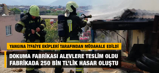 Dokuma fabrikası alevlere teslim oldu, fabrikada 250 bin TL'lik maddi hasar oluştu!