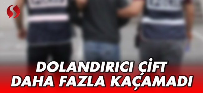 Dolandırıcı çift daha fazla kaçamadı!