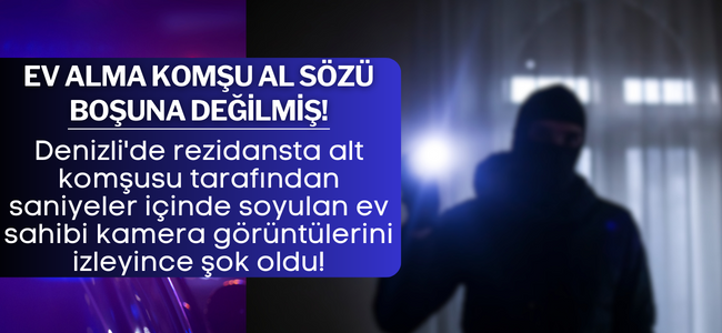 Ev alma komşu al sözü gerçek oldu! Denizli'de lüks rezidansta hırsız komşu! 