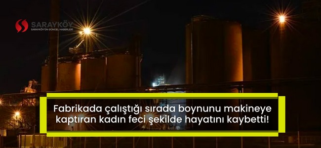 Fabrikada çalıştığı sırada boynunu makineye kaptıran kadın feci şekilde hayatını kaybetti!