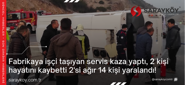 Fabrikaya işçi taşıyan servis kaza yaptı, 2 kişi hayatını kaybetti 2'si ağır 14 kişi yaralandı!