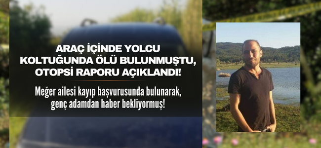 Genç adamın araç içinde cansız bedeni bulunmuştu, otopsi raporu açıklandı!