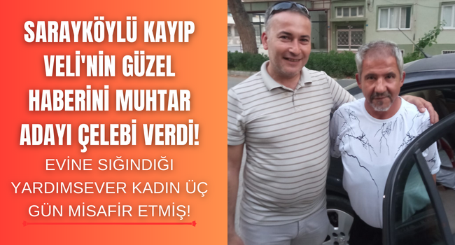 Günlerdir aranıyordu, Sarayköylü Veli'den sevindiren haber geldi!