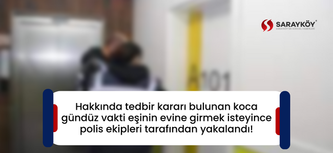 Hakkında tedbir kararı bulunan koca gündüz vakti eşinin evine girmek isteyince polis ekipleri tarafından yakalandı!