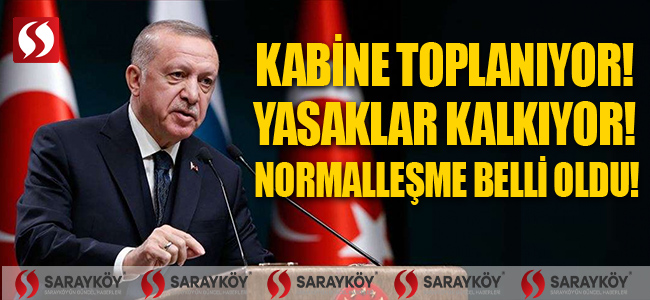 Kabine toplanıyor! Yasaklar kalkıyor! Normalleşme belli oldu!